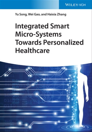 Integrated Smart Micro-Systems Towards Personalized Healthcare【電子書籍】[ Yu Song ]