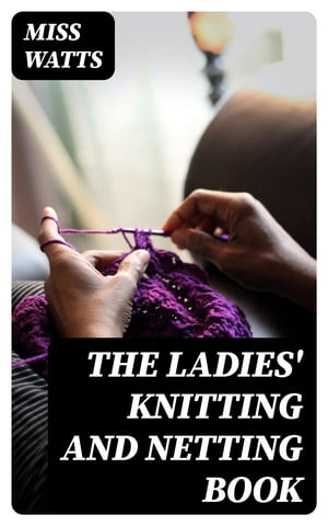 The Ladies' Knitting and Netting Book