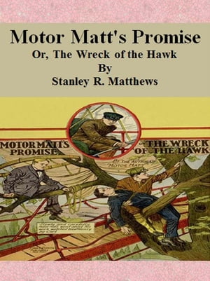 Motor Matt's Promise: Or, The Wreck of the Hawk