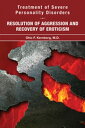 Treatment of Severe Personality Disorders Resolution of Aggression and Recovery of Eroticism【電子書籍】 Otto F. Kernberg, MD