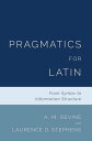 Pragmatics for Latin From Syntax to Information Structure【電子書籍】 A. M. Devine