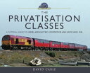 The Privatisation Classes A Pictorial Survey of Diesel and Electric Locomotives and Units Since 1994
