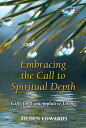 Embracing the Call to Spiritual Depth: Gifts for Contemplative Living【電子書籍】[ Til...