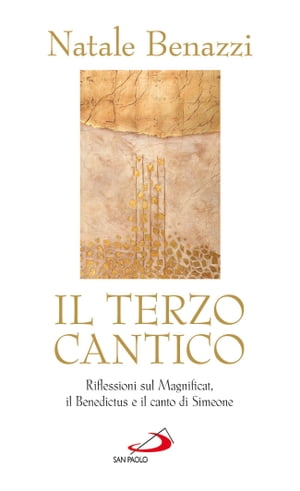 Il terzo cantico. Riflessioni sul Magnificat, il Benedictus e il canto di Simeone