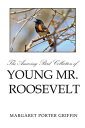 ŷKoboŻҽҥȥ㤨The Amazing Bird Collection of Young Mr. Roosevelt The Determined Independent Study of a Boy Who Became America's 26Th PresidentŻҽҡ[ Margaret Porter Griffin ]פβǤʤ468ߤˤʤޤ