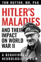 Hitler's Maladies and Their Impact on World War II A Behavioral Neurologist's View