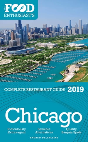 Chicago: 2019 - The Food Enthusiast’s Complete Restaurant Guide【電子書籍】[ Andrew Delaplaine ]