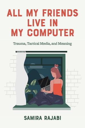 All My Friends Live in My Computer Trauma, Tactical Media, and Meaning