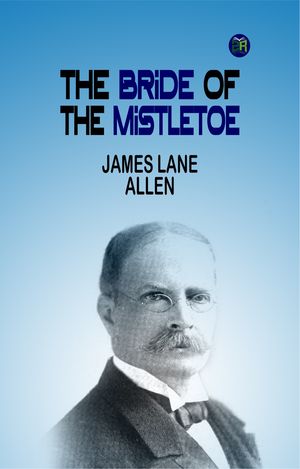 The Bride of the MistletoeŻҽҡ[ James Lane Allen ]