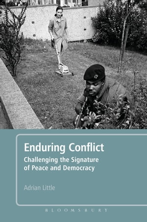 Enduring ConflictChallenging the Signature of Peace and Democracy【電子書籍】[ Dr. Adrian Little ]