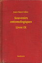 Souvenirs entomologiques - Livre IX【電子書籍】[ Jean-Henri Fabre ]