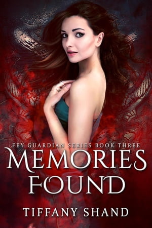 Memories Found The Fey Guardian Series, #3【電