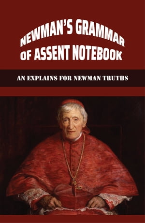 Grammar Of Assent By Newman: Discover Newman's Truths And Contemporary Catholic Issues