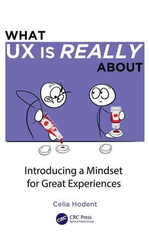 What UX is Really About Introducing a Mindset for Great Experiences【電子書籍】[ Celia Hodent ]