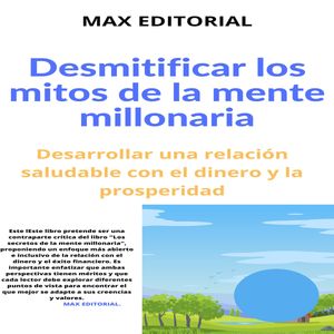 Desmitificar los mitos de la mente millonaria Desarrollar una relaci?n saludable con el dinero y la prosperidadŻҽҡ[ MAX EDITORIAL ]