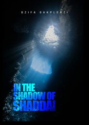 In the Shadow of Shaddai【電子書籍】[ Dzifa Gakpleazi ]