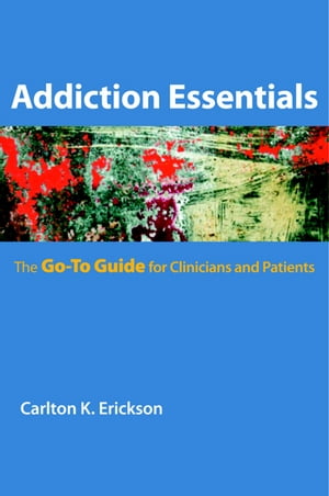 Addiction Essentials: The Go-To Guide for Clinicians and Patients (Go-To Guides for Mental Health)