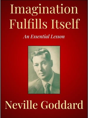 Imagination Fulfills ItselfŻҽҡ[ Neville Goddard ]