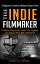 The Indie Filmmaker; A Beginner's Guide to Making Feature Films