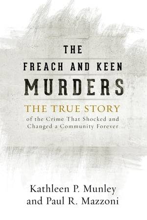 The Freach and Keen Murders The True Story of the Crime That Shocked and Changed a Community Forever