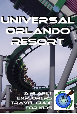 Universal Orlando Resort: A Planet Explorers Travel Guide for Kids