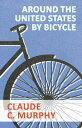 Around the United States by Bicycle【電子書籍】 Claude C. Murphy