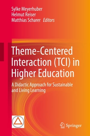 Theme-Centered Interaction (TCI) in Higher Education A Didactic Approach for Sustainable and Living Learning