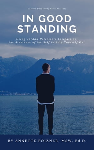 In Good Standing: Using Jordan Peterson's Structure of Self to Sort Yourself Out