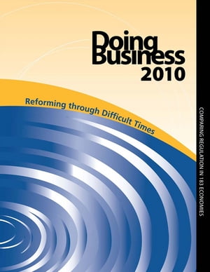 Doing Business 2010: Reforming Through Difficult Times