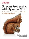 Stream Processing with Apache Flink Fundamentals, Implementation, and Operation of Streaming Applications【電子書籍】 Fabian Hueske