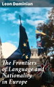 The Frontiers of Language and Nationality in Europe【電子書籍】 Leon Dominian