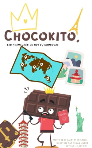 Chocokito le roi du chocolat, ? la d?couverte des monuments du monde : D?couvre le monde et ses monuments en chocolat avec Chocokito : La naissance de Chocokito (French Edition)