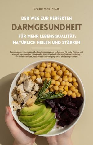 Der Weg zur perfekten Darmgesundheit f?r mehr Lebensqualit?t: Nat?rlich heilen und st?rken (Darmkompass: Darmgesundheit und Immunsystem verbessern f?r mehr Energie und weniger Beschwerden ...)