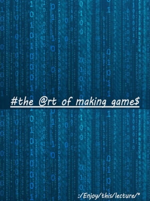 The art of making games