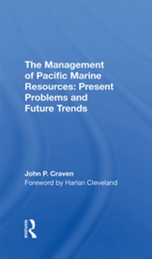 The Management Of Pacific Marine Resources Present Problems And Future Trends【電子書籍】[ John P Craven ]