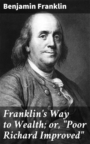 Franklin's Way to Wealth; or, "Poor Richard Improved"