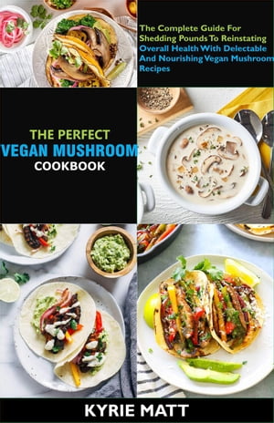 The Perfect Vegan Mushroom Cookbook; The Complet