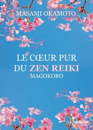 Le coeur pur du zen reiki - Magokoro【電子書籍】[ Masami Okamoto ]