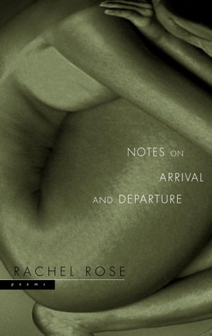 Notes on Arrival and Departure Poems【電子書籍】[ Rachel Rose ]