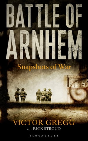 Battle of Arnhem Snapshots of War