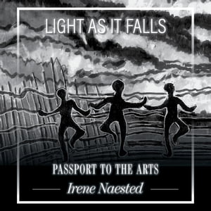 Light as it Falls Passport to the Arts【電子書籍】[ Irene Naested ]