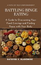 Battling binge eating A guide to overcoming your food cravings and find peace with your body