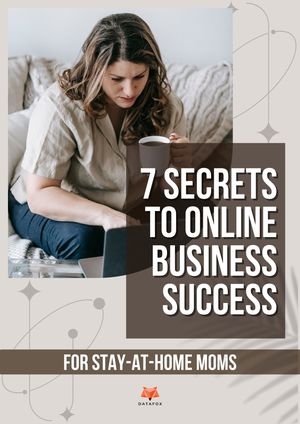 7 Secrets to Online Business Success for Stay-at-Home Moms