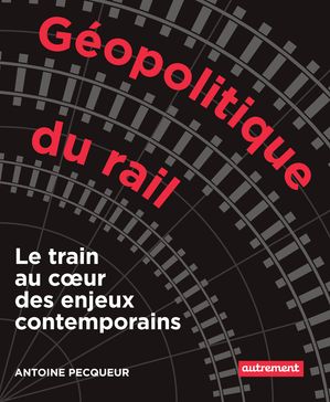 G?opolitique du rail【電子書籍】[ Antoine Pecqueur ]