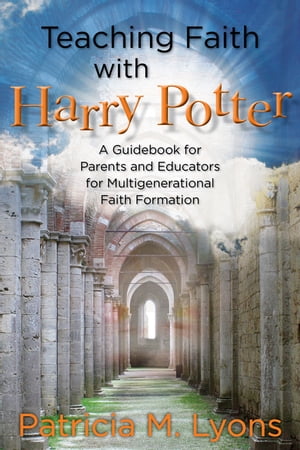 楽天楽天Kobo電子書籍ストアTeaching Faith with Harry Potter A Guidebook for Parents and Educators for Multigenerational Faith Formation【電子書籍】[ Patricia M. Lyons ]