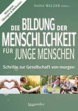 Die Bildung der Menschlichkeit f?r junge Menschen Schritte zur Gesellschaft von morgen【電子書籍】