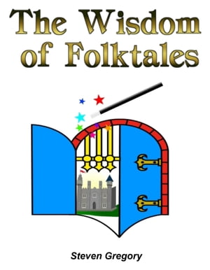 The Wisdom of Folktales: Lessons on How to Live Happily Ever AfterŻҽҡ[ Steven Gregory ]