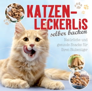 Katzenleckerlis selber backen Nat?rliche und ges