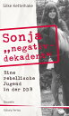 Sonja negativ - dekadent Eine rebellische Jugend in der DDR【電子書籍】 Silke Kettelhake