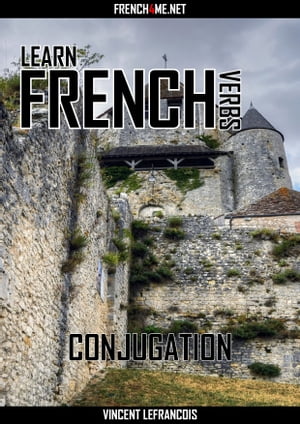 Learn French Verbs - Conjugation【電子書籍】[ Vincent Lefrancois ]